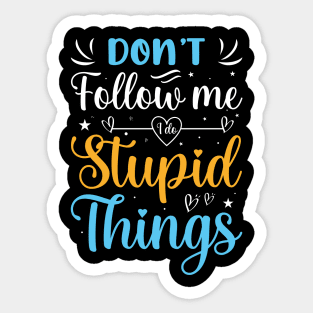 Funny Quotes Slogan Don't follow me i do stupid things Sticker